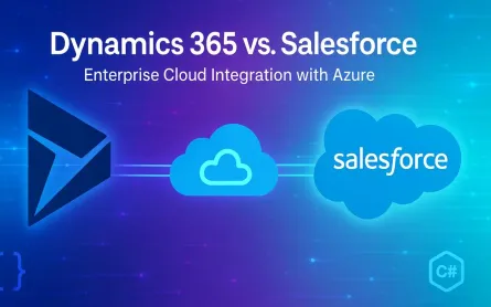 Dynamics 365 vs. Salesforce: Integration Patterns for .NET and Azure Architects