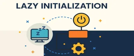 Lazy Initialization Design Pattern: Don't Work Harder—Work Lazier!