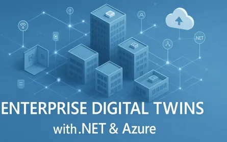 Modeling the Real World: A Practical Guide to Building Enterprise-Scale Digital Twins with .NET and Azure Digital Twins