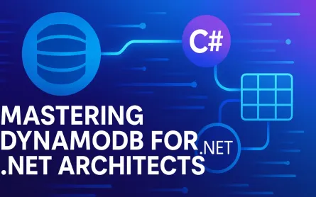 Mastering DynamoDB for .NET Architects: Single-Table Design, Patterns, and Pitfalls