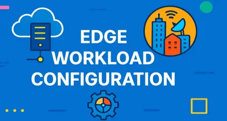 Edge Workload Configuration: A Comprehensive Guide for Software Architects