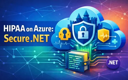 HIPAA-Compliant Architecture on Azure: Audit Logging, Encryption, and BAA Requirements for .NET Healthcare