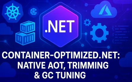 Container-Optimized .NET: Native AOT, Trimming & GC Tuning on AKS and Azure Container Apps