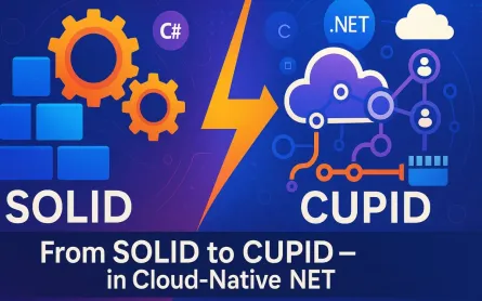 From SOLID to CUPID: Design Principles That Survive Production in Cloud-Native .NET
