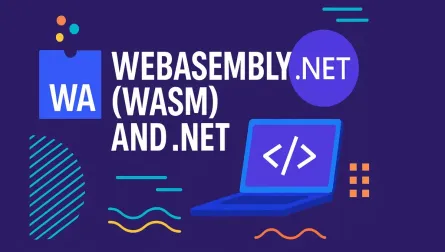 WebAssembly (WASM) and .NET: A Practical Guide to Running C# in the Browser and Beyond